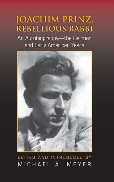 Joachim Prinz, Rebellious Rabbi: An Autobiography-the German and Early American Years