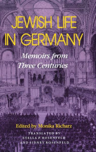 Title: Jewish Life in Germany: Memoirs from Three Centuries / Edition 1, Author: Monika Richarz