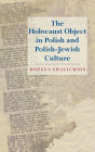 The Holocaust Object in Polish and Polish-Jewish Culture