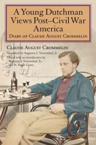 Title: A Young Dutchman Views Post-Civil War America: Diary of Claude August Crommelin, Author: Claude August Crommelin
