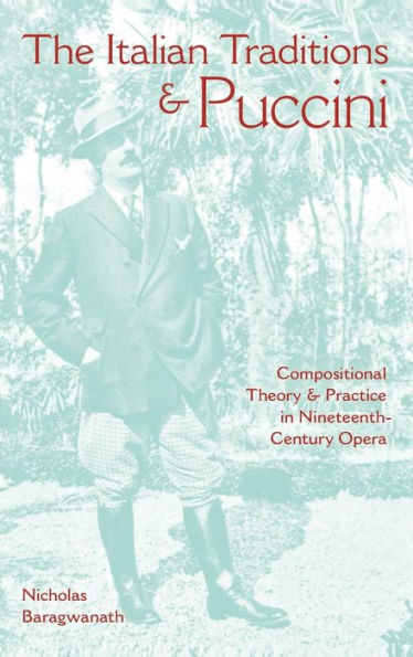 The Italian Traditions and Puccini: Compositional Theory Practice Nineteenth-Century Opera