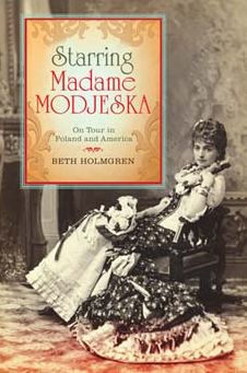 Starring Madame Modjeska: On Tour Poland and America