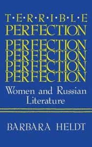 Title: Terrible Perfection: Women and Russian Literature, Author: Barbara Heldt