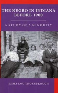 Title: The Negro in Indiana before 1900: A Study of a Minority / Edition 1, Author: Emma Lou Thornbrough