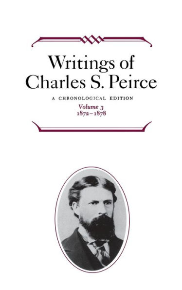 Writings of Charles S. Peirce: A Chronological Edition, Volume 3: 1872 1878