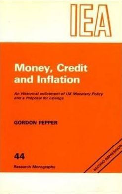Money, Credit and Inflation: Historical Indictment of United Kingdom Monetary Policy and a Proposal for Change