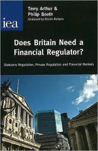 Title: Does Britain Need a Financial Regulator?: Statutory Regulation, Private Regulation & Financial Markets, Author: Philip Booth