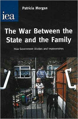 War Between the State and the Family: How Government Divides and Impoverishes