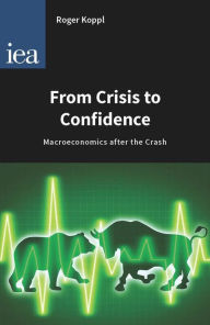 Title: From Crisis to Confidence: Macroeconomics after the Crash, Author: Roger Koppl