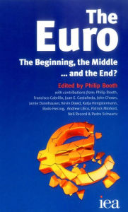 Title: The Euro: The Beginning, the Middle . . . and the End?, Author: Philip Booth