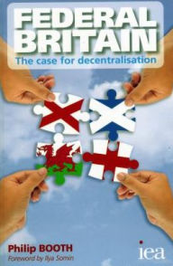 Title: Federal Britain: The Case for Decentralisation, Author: Philip Booth