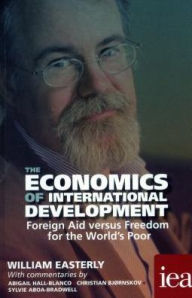 Title: The Economics of International Development: Foreign Aid versus Freedom for the World's Poor 2016, Author: William Easterly