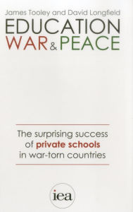 Title: Education, War and Peace: The Surprising Success of Private Schools in War-Torn Countries, Author: James Tooley