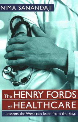 the Henry Fords of Healthcar: .Lessons West Can Learn from East