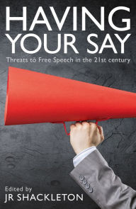 Title: Having Your Say: Threats to Free Speech in the 21st Century, Author: David S. Oderberg