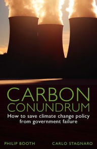 Title: Carbon Conundrum: How to Save Climate Change Policy from Government Failure, Author: Philip Booth