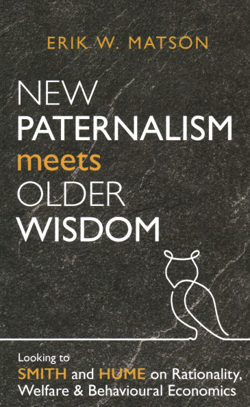 New Paternalism Meets Older Wisdom: Looking to Smith and Hume on Rationality, Welfare and Behavioural