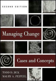 Title: Managing Change: Text and Cases / Edition 2, Author: Todd D. Jick