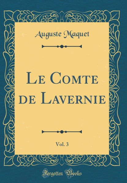 Le Comte de Lavernie, Vol. 3 (Classic Reprint)