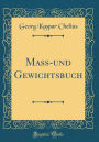 Maï¿½-Und Gewichtsbuch (Classic Reprint)
