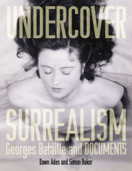 Title: Undercover Surrealism: Georges Bataille and DOCUMENTS / Edition 1, Author: Dawn Ades