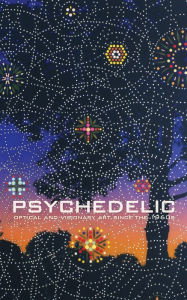 Title: Psychedelic: Optical and Visionary Art since the 1960s, Author: David Rubin