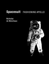 Title: Spacesuit: Fashioning Apollo, Author: Nicholas De Monchaux