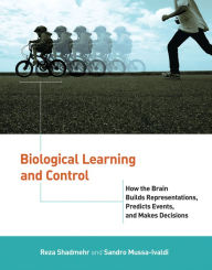 Title: Biological Learning and Control: How the Brain Builds Representations, Predicts Events, and Makes Decisions, Author: Reza Shadmehr