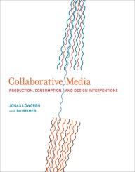 Title: Collaborative Media: Production, Consumption, and Design Interventions, Author: Jonas Lowgren
