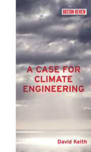 Title: A Case for Climate Engineering, Author: David Keith