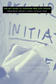 Title: The MIT Guide to Teaching Web Site Design / Edition 1, Author: Edward Barrett