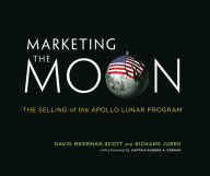 Title: Marketing the Moon: The Selling of the Apollo Lunar Program, Author: David Meerman Scott