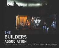 Title: The Builders Association: Performance and Media in Contemporary Theater, Author: Shannon Jackson