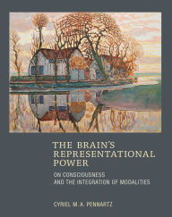 Title: The Brain's Representational Power: On Consciousness and the Integration of Modalities, Author: Cyriel M.A. Pennartz
