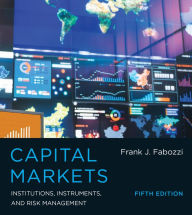 Title: Capital Markets, Fifth Edition: Institutions, Instruments, and Risk Management / Edition 5, Author: Frank J. Fabozzi