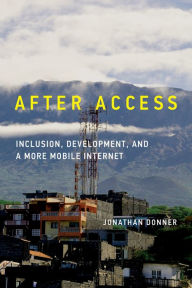 After Access: Inclusion, Development, and a More Mobile Internet