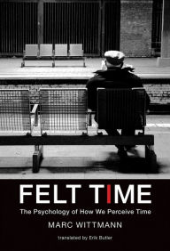 Online books downloads Felt Time: The Psychology of How We Perceive Time by Marc Wittmann (English literature) DJVU CHM 9780262034029