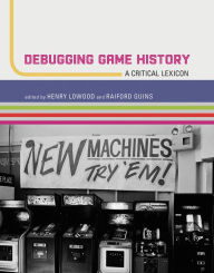 Title: Debugging Game History: A Critical Lexicon, Author: Henry Lowood