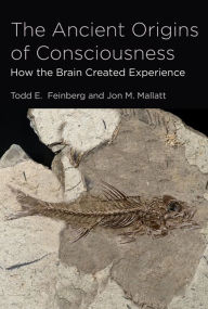 Free text book download The Ancient Origins of Consciousness: How the Brain Created Experience 9780262034333  by Todd E. Feinberg, Jon M. Mallatt