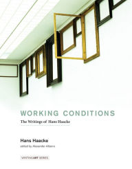 Title: Working Conditions: The Writings of Hans Haacke, Author: Hans Haacke