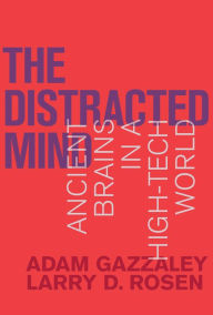 Title: The Distracted Mind: Ancient Brains in a High-Tech World, Author: Adam Gazzaley