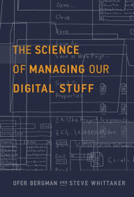 Title: The Science of Managing Our Digital Stuff, Author: Ofer Bergman