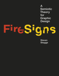 Title: FireSigns: A Semiotic Theory for Graphic Design, Author: Steven Skaggs