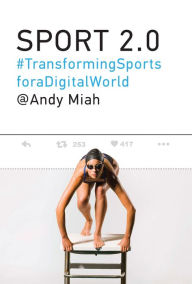 Title: Sport 2.0: Transforming Sports for a Digital World, Author: Andy Miah