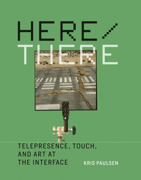 Here/There: Telepresence, Touch, and Art at the Interface