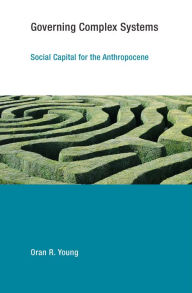 Title: Governing Complex Systems: Social Capital for the Anthropocene, Author: Oran R. Young
