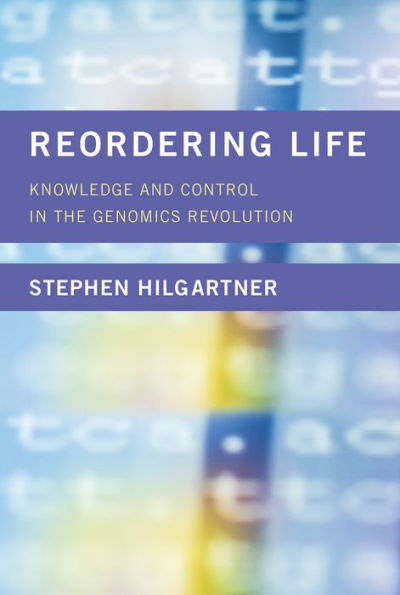 Reordering Life: Knowledge and Control the Genomics Revolution