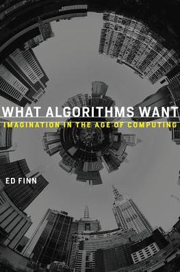 What Algorithms Want: Imagination in the Age of Computing