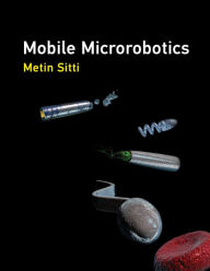 Title: Mobile Microrobotics, Author: Metin Sitti