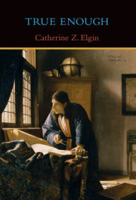 Title: True Enough, Author: Catherine Z. Elgin
